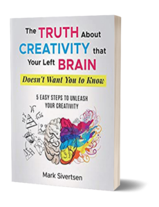 The Truth About Creativity That Your Left Brain Doesn't Want You To Know