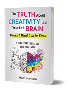 The Truth About Creativity That Your Left Brain Doesn't Want You To Know